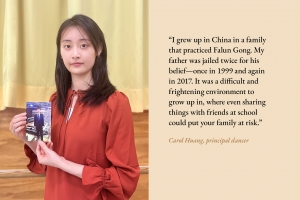 In their own words: <a target='_blank' href='https://www.shenyuncommunity.org/post/carol-huang'>read principal dancer Carol Huang's story here</a>